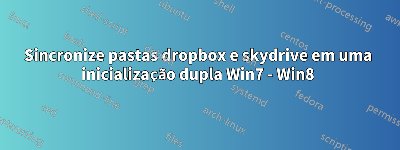 Sincronize pastas dropbox e skydrive em uma inicialização dupla Win7 - Win8