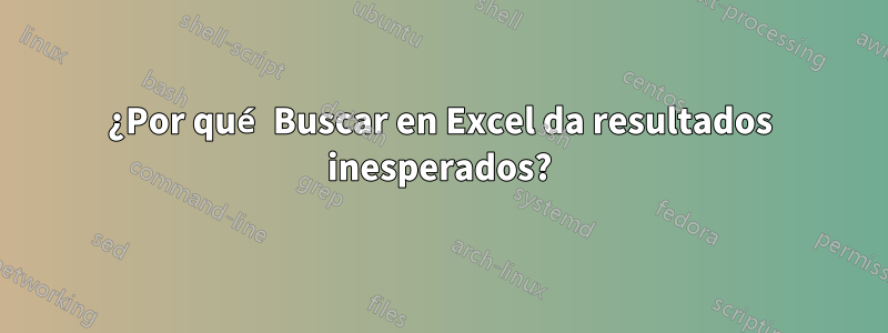 ¿Por qué Buscar en Excel da resultados inesperados?