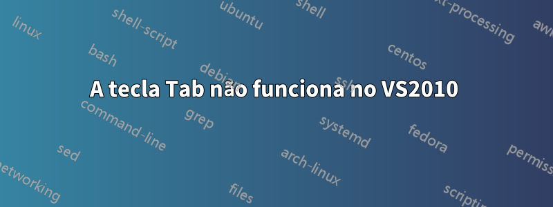 A tecla Tab não funciona no VS2010