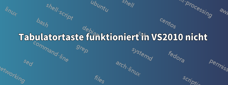 Tabulatortaste funktioniert in VS2010 nicht