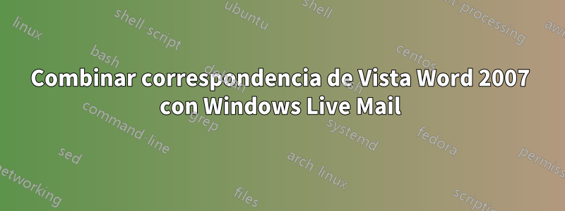 Combinar correspondencia de Vista Word 2007 con Windows Live Mail