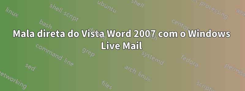 Mala direta do Vista Word 2007 com o Windows Live Mail