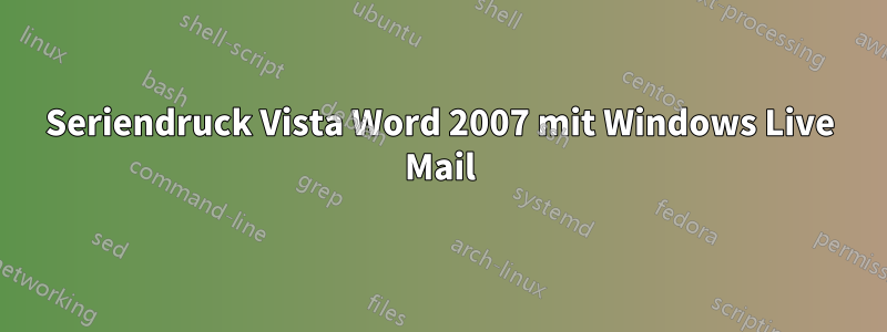 Seriendruck Vista Word 2007 mit Windows Live Mail