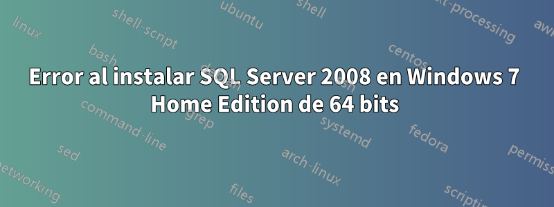 Error al instalar SQL Server 2008 en Windows 7 Home Edition de 64 bits