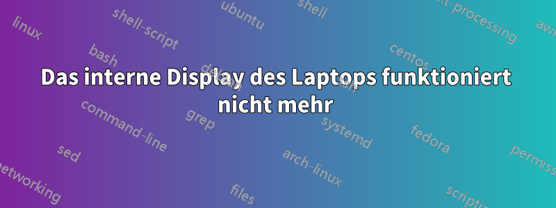 Das interne Display des Laptops funktioniert nicht mehr