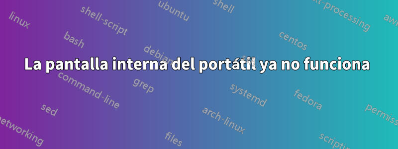 La pantalla interna del portátil ya no funciona