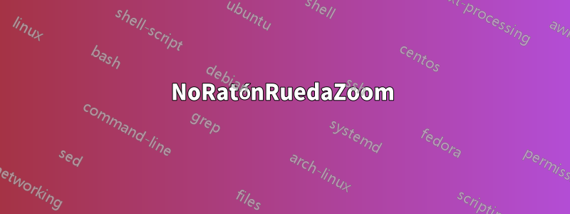 NoRatónRuedaZoom