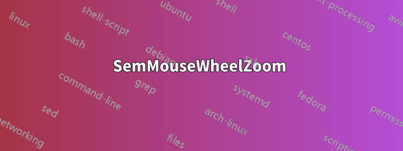 SemMouseWheelZoom