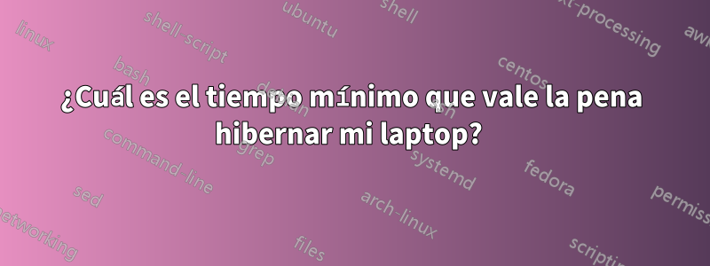 ¿Cuál es el tiempo mínimo que vale la pena hibernar mi laptop? 