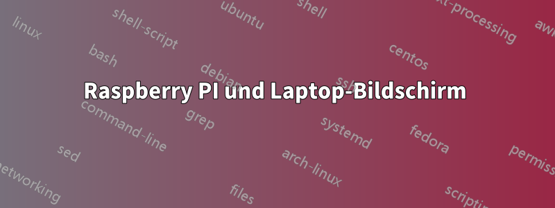 Raspberry PI und Laptop-Bildschirm