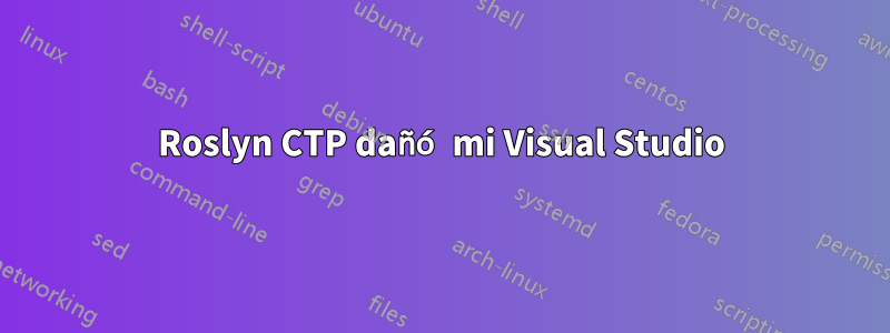 Roslyn CTP dañó mi Visual Studio