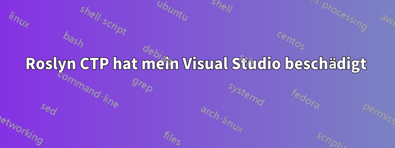 Roslyn CTP hat mein Visual Studio beschädigt