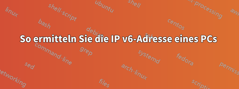 So ermitteln Sie die IP v6-Adresse eines PCs