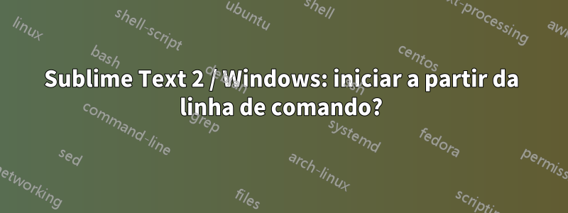 Sublime Text 2 / Windows: iniciar a partir da linha de comando?