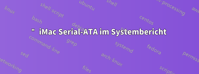 27" iMac Serial-ATA im Systembericht