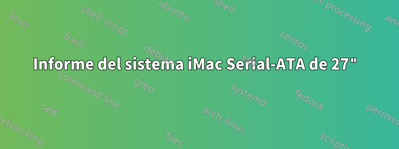 Informe del sistema iMac Serial-ATA de 27"