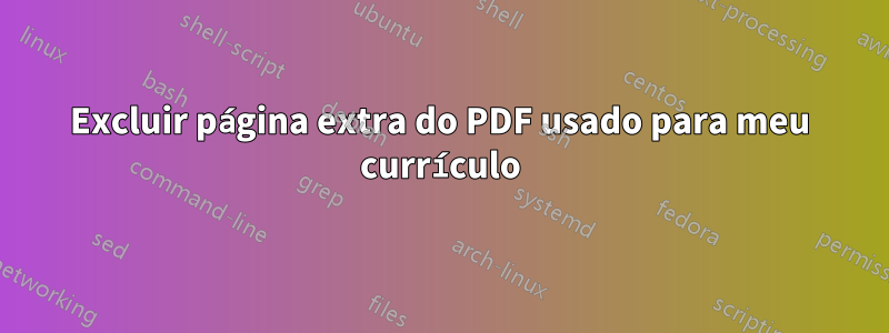 Excluir página extra do PDF usado para meu currículo