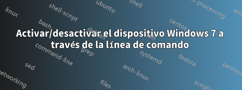 Activar/desactivar el dispositivo Windows 7 a través de la línea de comando