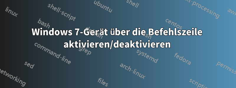 Windows 7-Gerät über die Befehlszeile aktivieren/deaktivieren