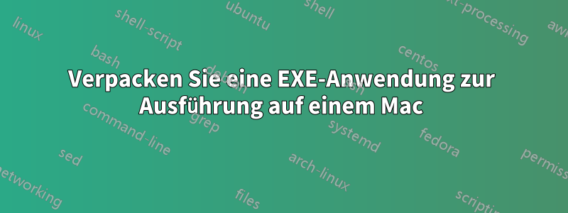 Verpacken Sie eine EXE-Anwendung zur Ausführung auf einem Mac