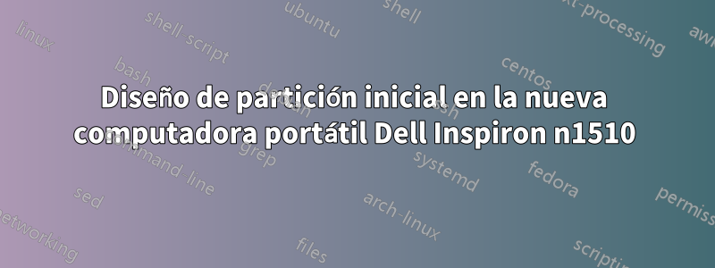 Diseño de partición inicial en la nueva computadora portátil Dell Inspiron n1510