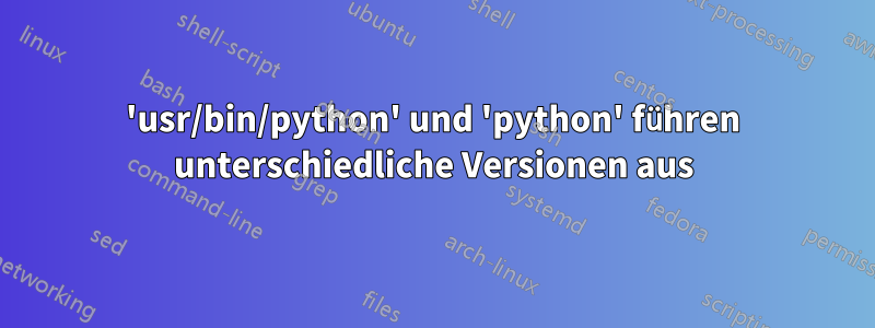 'usr/bin/python' und 'python' führen unterschiedliche Versionen aus