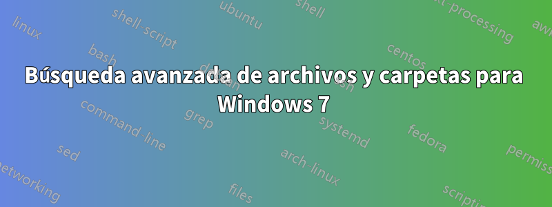 Búsqueda avanzada de archivos y carpetas para Windows 7