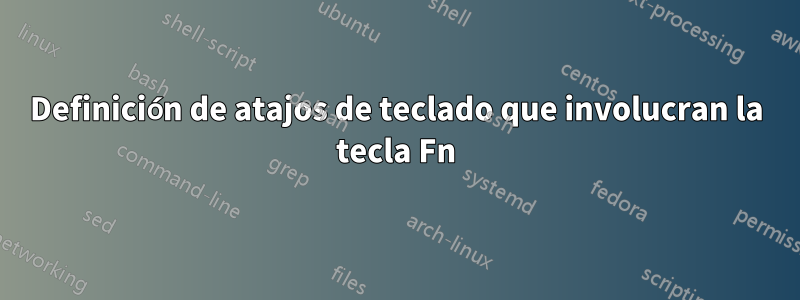 Definición de atajos de teclado que involucran la tecla Fn