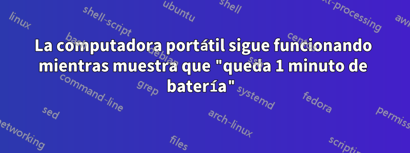 La computadora portátil sigue funcionando mientras muestra que "queda 1 minuto de batería"