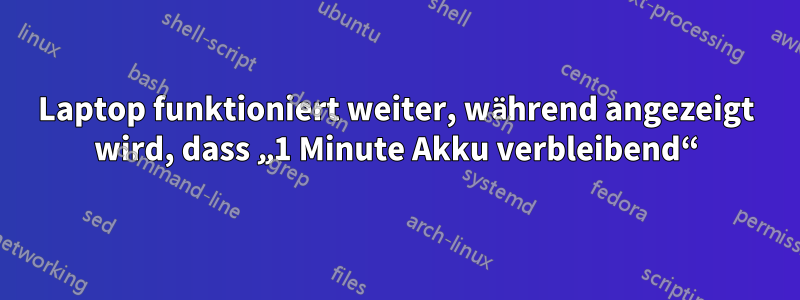 Laptop funktioniert weiter, während angezeigt wird, dass „1 Minute Akku verbleibend“