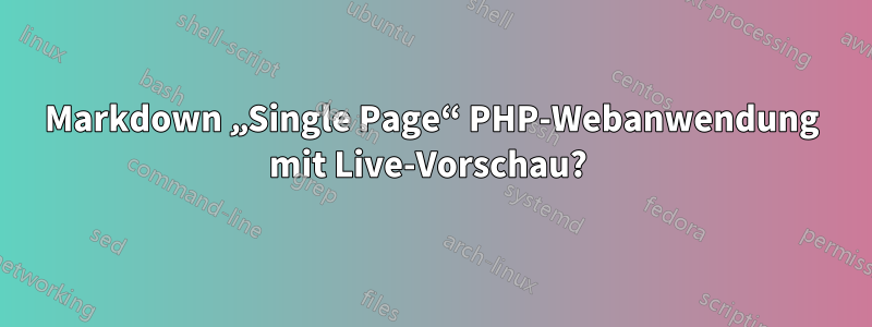 Markdown „Single Page“ PHP-Webanwendung mit Live-Vorschau? 