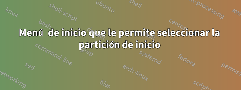 Menú de inicio que le permite seleccionar la partición de inicio