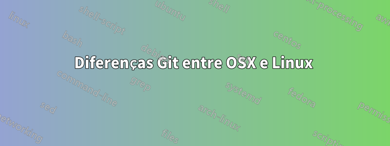 Diferenças Git entre OSX e Linux