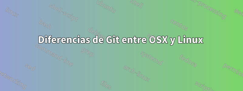 Diferencias de Git entre OSX y Linux