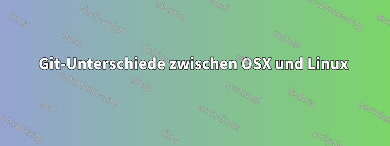 Git-Unterschiede zwischen OSX und Linux