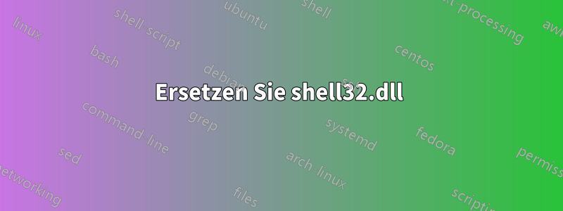 Ersetzen Sie shell32.dll