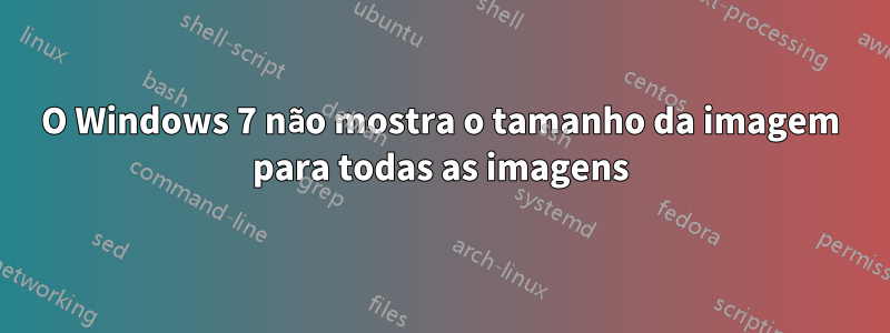 O Windows 7 não mostra o tamanho da imagem para todas as imagens