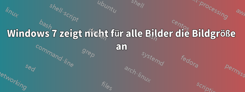 Windows 7 zeigt nicht für alle Bilder die Bildgröße an