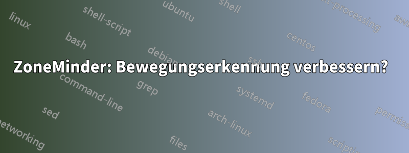 ZoneMinder: Bewegungserkennung verbessern? 