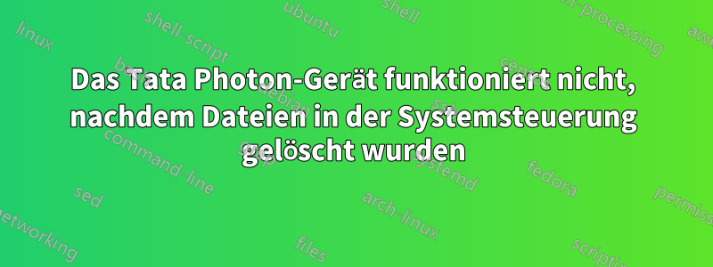 Das Tata Photon-Gerät funktioniert nicht, nachdem Dateien in der Systemsteuerung gelöscht wurden