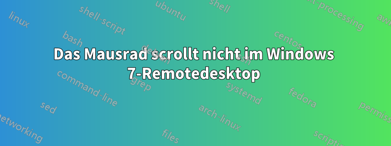 Das Mausrad scrollt nicht im Windows 7-Remotedesktop