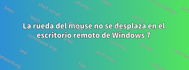 La rueda del mouse no se desplaza en el escritorio remoto de Windows 7