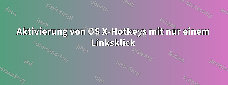 Aktivierung von OS X-Hotkeys mit nur einem Linksklick