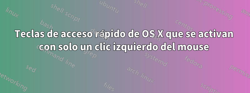 Teclas de acceso rápido de OS X que se activan con solo un clic izquierdo del mouse