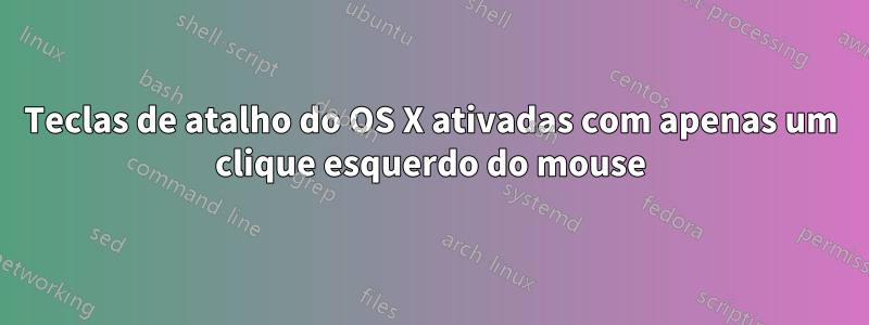 Teclas de atalho do OS X ativadas com apenas um clique esquerdo do mouse