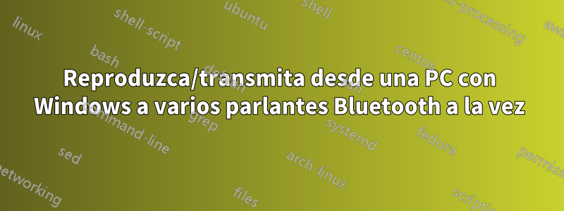 Reproduzca/transmita desde una PC con Windows a varios parlantes Bluetooth a la vez