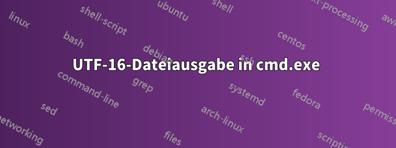 UTF-16-Dateiausgabe in cmd.exe