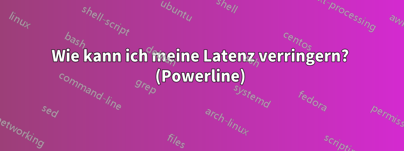 Wie kann ich meine Latenz verringern? (Powerline)