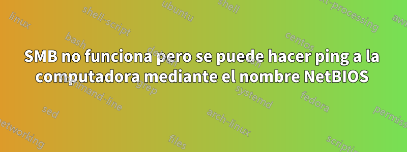 SMB no funciona pero se puede hacer ping a la computadora mediante el nombre NetBIOS