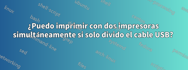 ¿Puedo imprimir con dos impresoras simultáneamente si solo divido el cable USB?